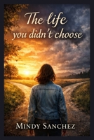 The Life You Didn't Choose B0GQNVHXQM Book Cover