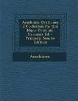 Aeschinis Orationes E Codicibus Partim Nunc Primum Excussis Ed 1287530915 Book Cover