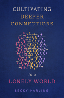 Cultivating Deeper Connections in a Lonely World 0802430937 Book Cover