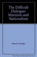 The Difficult Dialogue: Marxism and Nationalism 0862324947 Book Cover