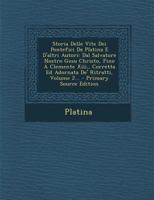 Storia Delle Vite Dei Pontefici Da Platina E D'Altri Autori: Dal Salvatore Nostro Gesu Christo, Fino a Clemente XIII., Corretta Ed Adornata de' Ritrat 1147997985 Book Cover