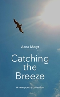 Catching the Breeze: A poetry collection 1916369723 Book Cover