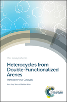 Heterocycles from Double-Functionalized Arenes: Transition Metal Catalyzed Coupling Reactions 1782621369 Book Cover