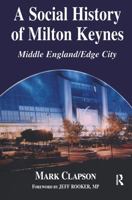 A Social History of Milton Keynes: Middle England/Edge City 0714684171 Book Cover