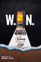 W.I.N. Walking In Newness: The ABC's to Winning Your Race By Faith! 1949176126 Book Cover