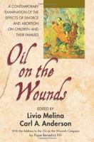 Oil On The Wounds: a Response to the ftermath of Divorce and Abortion 0757003605 Book Cover