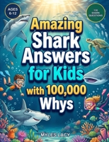 Shark Answers for Kids: 130 Questions from the 100,000 Whys Kids Ask — Fun Facts About Ocean's Coolest Fish (Ages 6-12): The Ultimate Shark Question & ... Great Whites, Hammerheads & More (Ages 6-12) B0HDJ4PNMG Book Cover