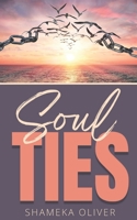Soul Ties: Recognizing & Flying Away From The Shackles That Bind 1970057165 Book Cover