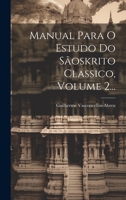Manual Para O Estudo Do Sãoskrito Classico, Volume 2... (Portuguese Edition) 1020144955 Book Cover
