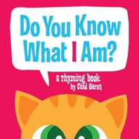 Do You Know What I Am?: A Rhyming Book 1576879666 Book Cover