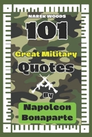 101 Great Military Quotes By Napoleon Bonaparte B0CV57LRYC Book Cover