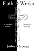 Faith and Works: The Truth about Salvation and the Path to a Better Life B0FBRH574X Book Cover