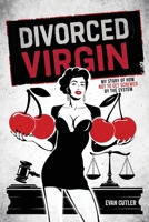 Divorced Virgin: My Story Of How Not To Get Screwed By The System 1763757706 Book Cover