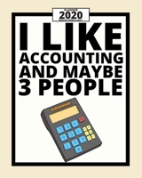 I Like Accounting And Maybe 3 People: 2020 Planner For Accountant, 1-Year Daily, Weekly And Monthly Organizer With Calendar, Great Gift Idea For Christmas Or Birthday (8 x 10) 1671120000 Book Cover