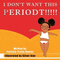 I Don't Want This Periodt!!!!! 1953526349 Book Cover