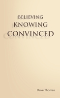 BELIEVING, KNOWING, CONVINCED 171692846X Book Cover