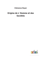 Origine de L'Homme Et Des Socia(c)Ta(c)S 2013426038 Book Cover