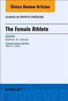 The Female Athlete, an Issue of Clinics in Sports Medicine 0323546889 Book Cover