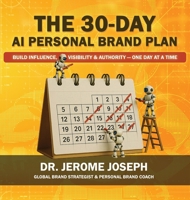 The 30-Day AI Personal Brand Plan: Build Influence, Visibility & Authority - One Day at a Time B0FT927Y9Y Book Cover