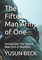 The Fifteen Man Army of One: Introduction-The Team A New Form of Warefare B0FJ8YDPDT Book Cover