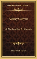 Aubrey Conyers, Or, the Lordship of Allerdale 0548310475 Book Cover