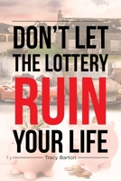 Don't Let the Lottery Ruin Your Life 1662416997 Book Cover