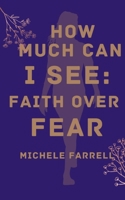 How Much Can I See: Faith Over Fear 9357441670 Book Cover