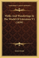 Walks and Wanderings in the World of Literature V1 0353957224 Book Cover