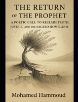 THE RETURN OF THE PROPHET: A POETIC CALL TO RECLAIM TRUTH, JUSTICE, AND THE SACRED HOMELAND B0FMNQ5D2Y Book Cover