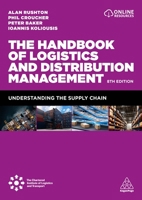The Handbook of Logistics and Distribution Management: Understanding the Supply Chain 1398602043 Book Cover