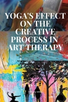 Yoga's Effect on the Creative Process in Art Therapy 8097135450 Book Cover