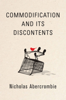 Commodification and Its Discontents 1509529829 Book Cover
