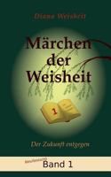 Märchen der Weisheit - Band 1 (Neufassung): Der Zukunft entgegen 3738606815 Book Cover