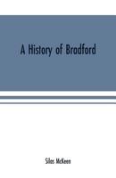 A History of Bradford, Vermont: Containing Some Account of the Place of Its First Settlement in 1765, and the Principal Improvements Made, and Events ... Years. With Various Genealogical...; 1875 1014041252 Book Cover