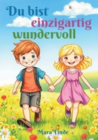 Du bist einzigartig wundervoll - Mutmachgeschichten für Jungen und Mädchen ab 6 Jahren: Ein liebevoll erzähltes Kinderbuch über Stärke, Vertrauen und ... Vorlesen und Selberlesen. (German Edition) 3691041639 Book Cover