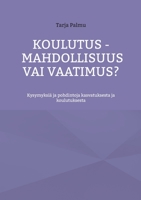 Koulutus - mahdollisuus vai vaatimus?: Kysymyksiä ja pohdintoja kasvatuksesta ja koulutuksesta 9528066607 Book Cover