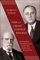 FDR and Chief Justice Hughes: The President, the Supreme Court, and the Epic Battle Over the New Deal 1416573283 Book Cover