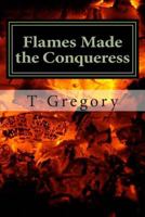 Flames Made the Conqueress: A Journey in Prose: Victim to Survivor 1490489827 Book Cover