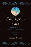 Encyclopédie noire: The Making of Moreau de Saint-Méry's Intellectual World 1469676915 Book Cover