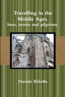 Travelling in the Middle Ages. Inns, routes and pilgrims 1291509720 Book Cover