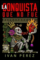 La Conquista Que No Fue: ¿Y si hubiéran vencido? ¿De verdad seríamos libres? (Spanish Edition) B0FMDGBZWQ Book Cover
