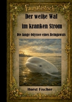 Faunatastisch(R) #3 Der weiße Wal im kranken Strom: Softcover-Ausgabe Die lange Odyssee eines Belugawals (German Edition) 369636634X Book Cover