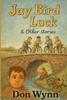 Jay Bird Luck and Other Stories B0GSJY3KHP Book Cover