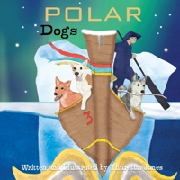 Polar Dogs: Dreams of being on top of the world! 1803523409 Book Cover