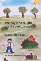 The boy who taught the dragon to sing B0BMJQ1WYX Book Cover