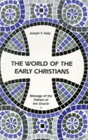 The World of the Early Christians (Message of the Fathers of the Church, Vol 1) 0814653138 Book Cover