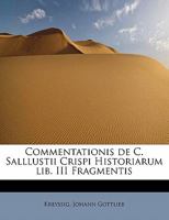 Commentationis de C. Salllustii Crispi Historiarum lib. III Fragmentis 1241679665 Book Cover