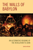 The Walls of Babylon: An Alternative Reading of the Revelation to John 1978702515 Book Cover