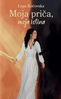 Moja prica, moja istina (Serbian Edition) B0H8XG8YZ2 Book Cover