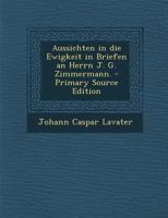 Aussichten in die Ewigkeit in Briefen an Herrn J. G. Zimmermann. 1246450569 Book Cover